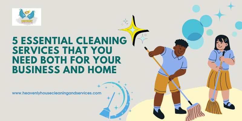 5 Essential Cleaning Services That You Need Both for Your Business and Home