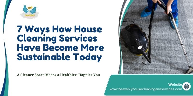 7 Ways How House Cleaning Services Have Become More Sustainable Today